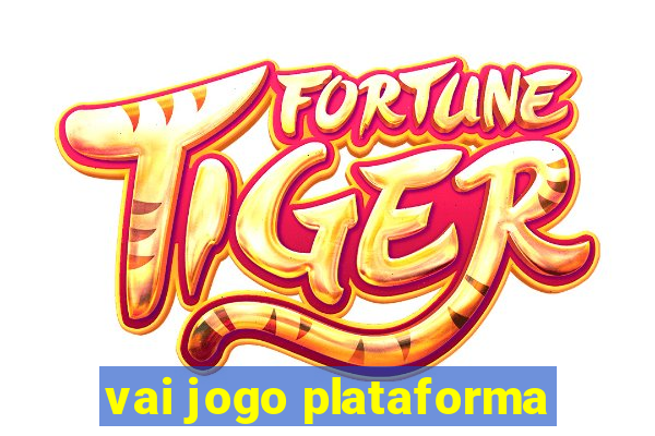 vai jogo plataforma