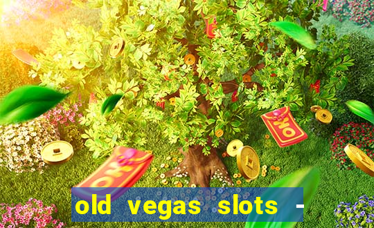 old vegas slots - casino 777