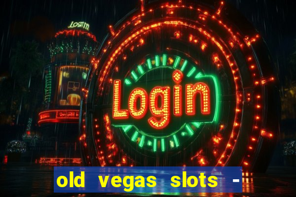 old vegas slots - casino 777