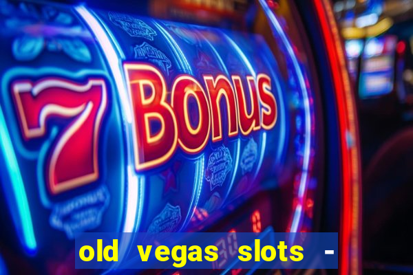 old vegas slots - casino 777