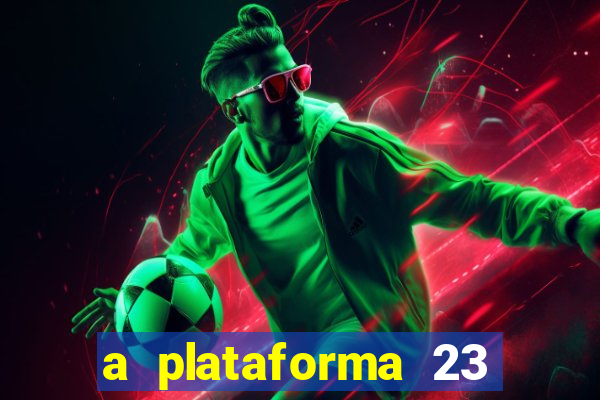 a plataforma 23 bet é confiável