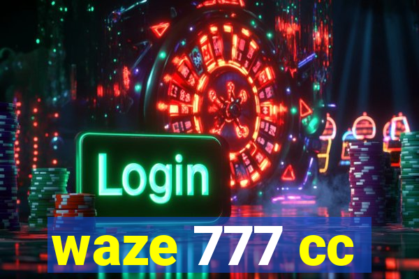 waze 777 cc