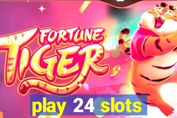 play 24 slots