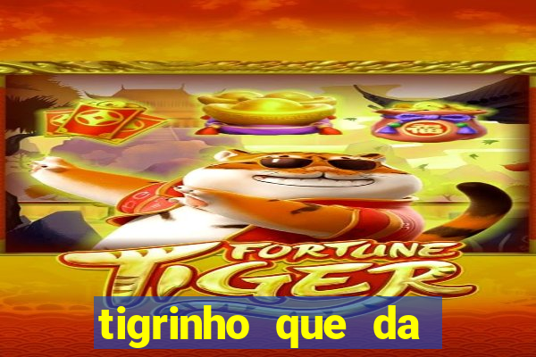 tigrinho que da bonus no cadastro