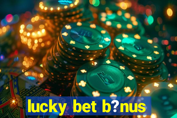 lucky bet b?nus