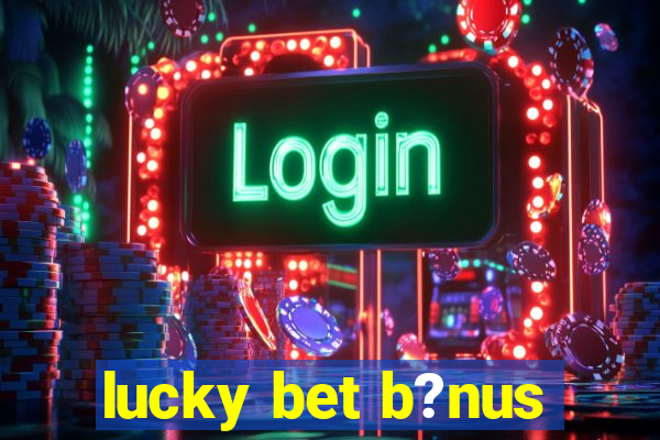 lucky bet b?nus