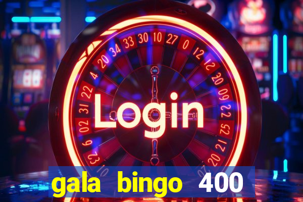 gala bingo 400 welcome bonus