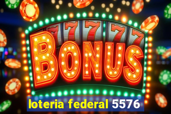 loteria federal 5576