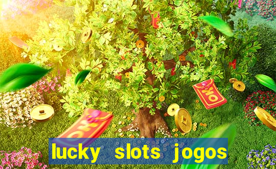 lucky slots jogos de cassino