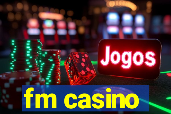 fm casino