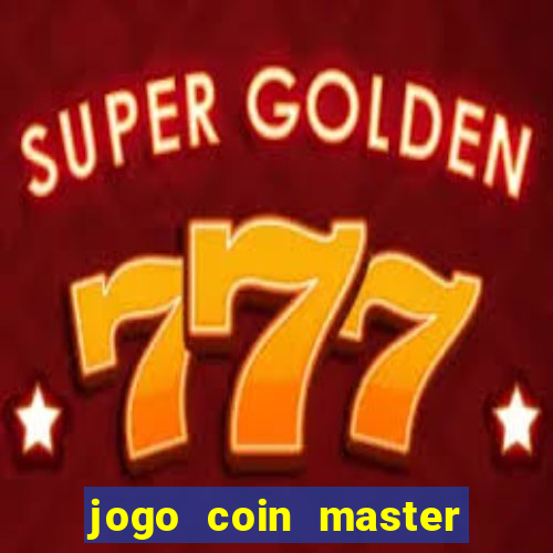 jogo coin master da dinheiro