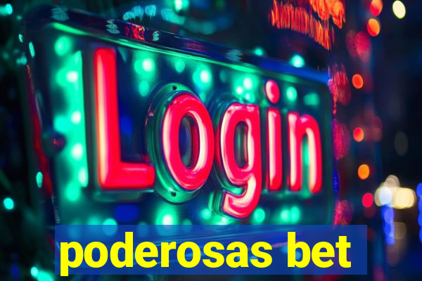 poderosas bet