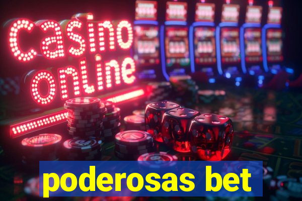 poderosas bet