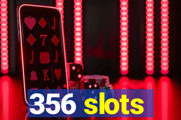 356 slots