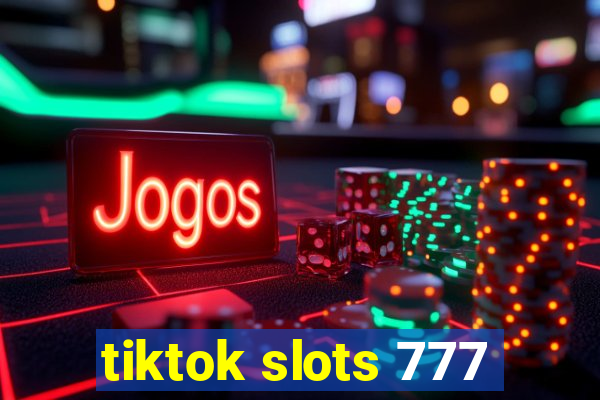 tiktok slots 777