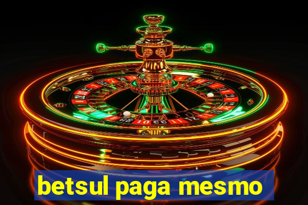 betsul paga mesmo