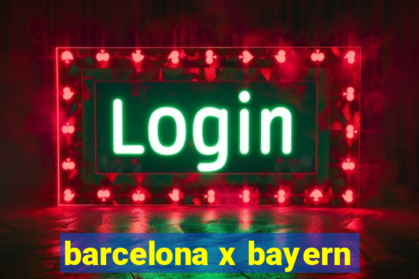 barcelona x bayern