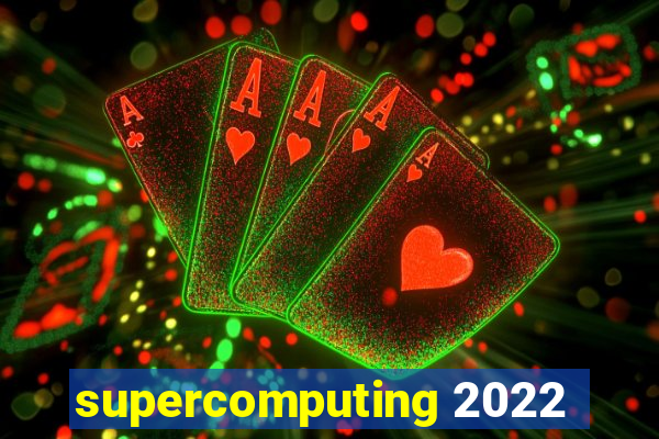 supercomputing 2022