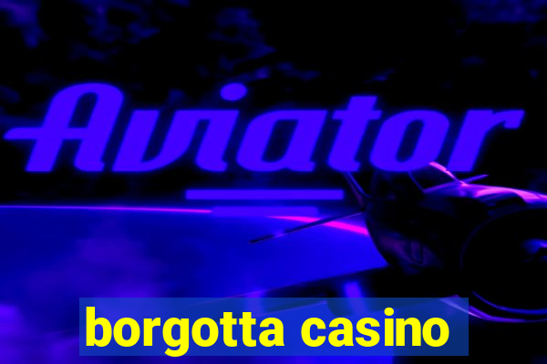 borgotta casino