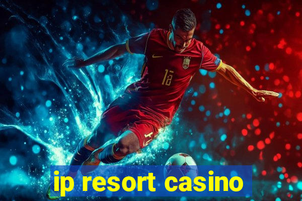 ip resort casino