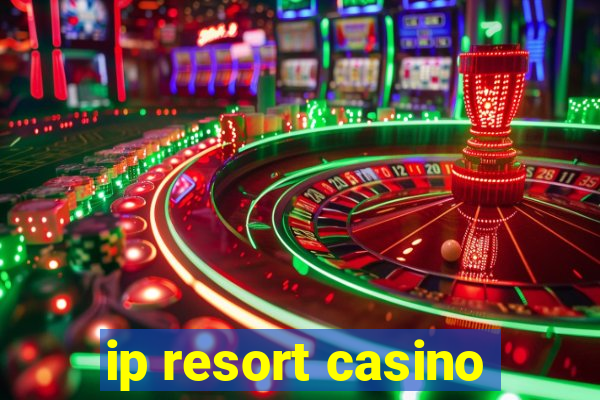 ip resort casino