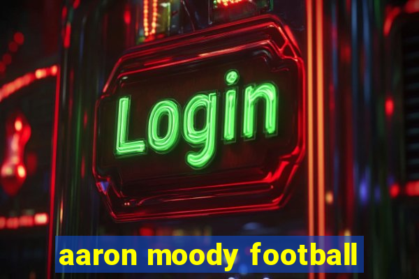 aaron moody football