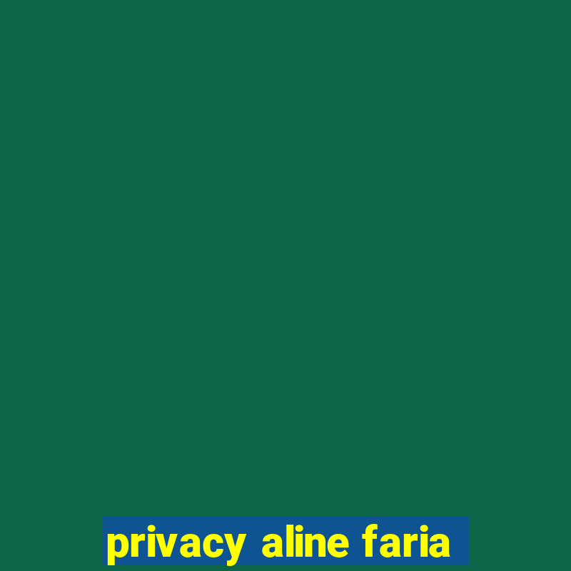 privacy aline faria