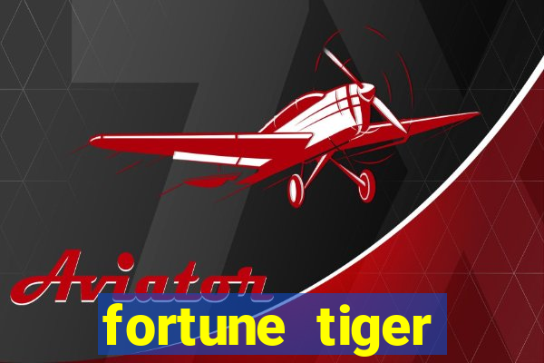 fortune tiger aposta 1 real