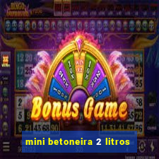 mini betoneira 2 litros