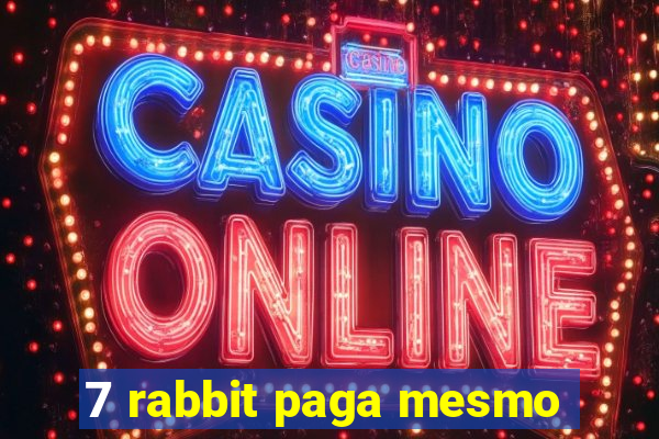 7 rabbit paga mesmo