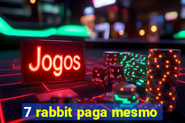 7 rabbit paga mesmo