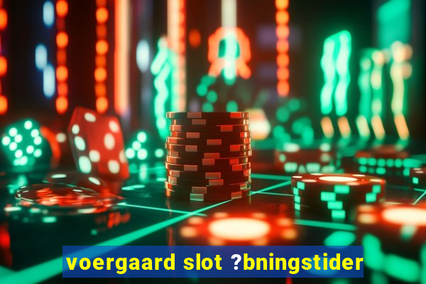 voergaard slot ?bningstider