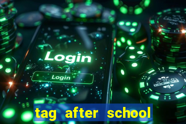 tag after school apk download