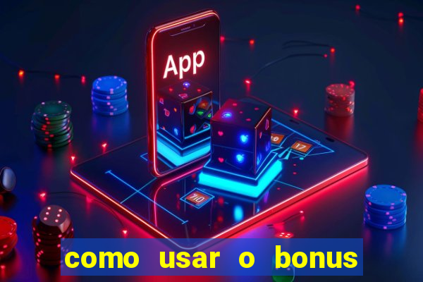 como usar o bonus da vai de bet