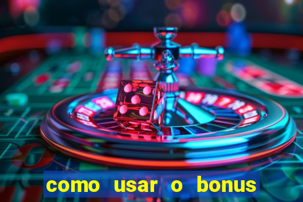 como usar o bonus da vai de bet