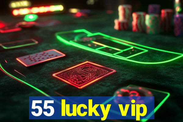 55 lucky vip