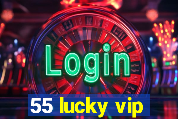 55 lucky vip