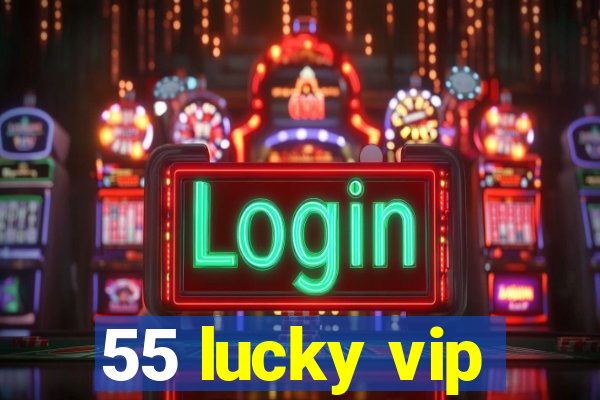 55 lucky vip