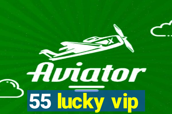 55 lucky vip