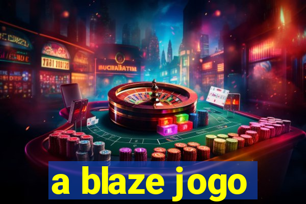 a blaze jogo