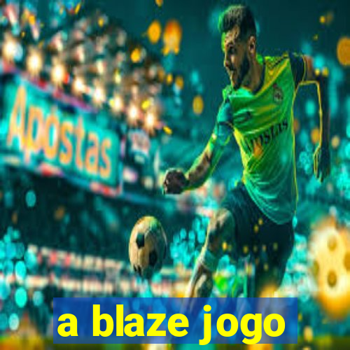 a blaze jogo