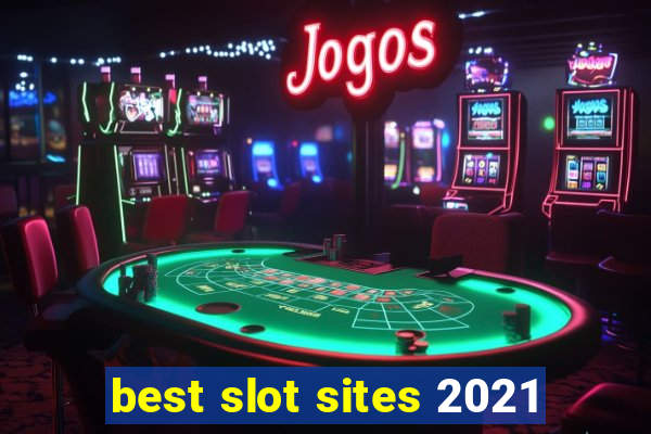 best slot sites 2021