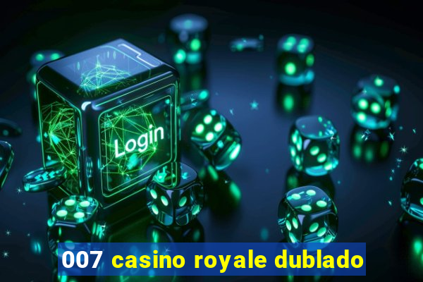 007 casino royale dublado