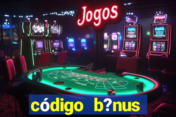 código b?nus bet365 primeiro depósito