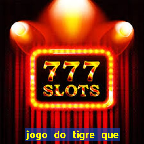 jogo do tigre que da dinheiro ao se cadastrar