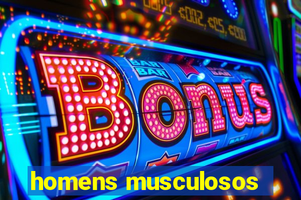 homens musculosos