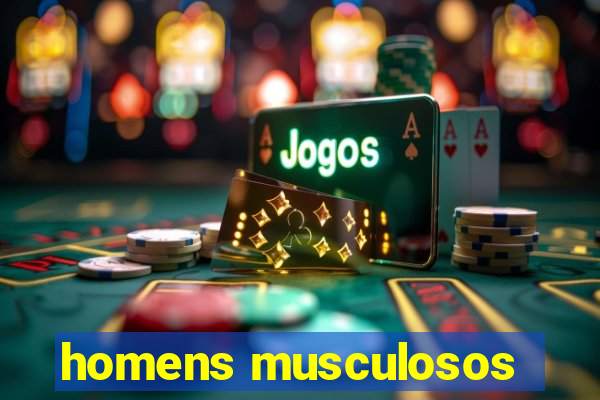 homens musculosos