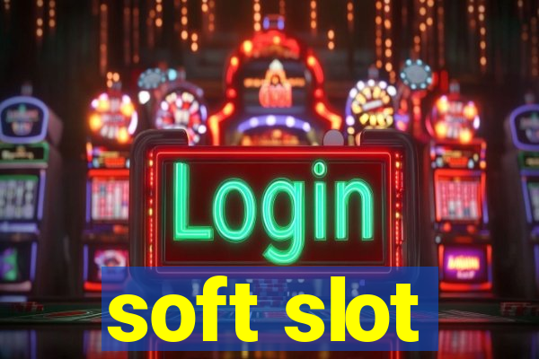 soft slot