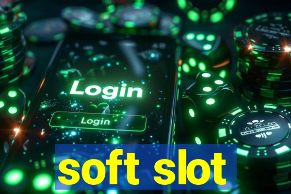 soft slot