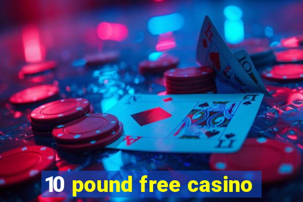 10 pound free casino